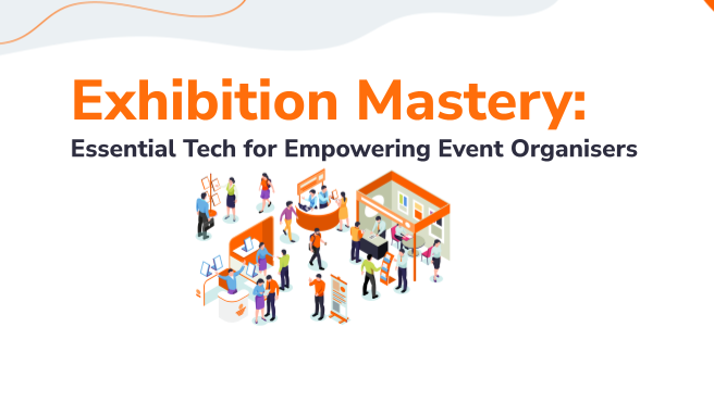 Exhibition Mastery: Essential Tech for Empowering Event Organisers